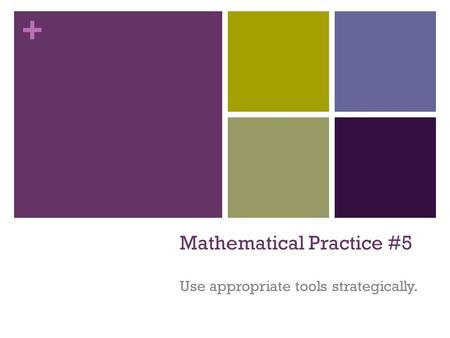 + Mathematical Practice #5 Use appropriate tools strategically.