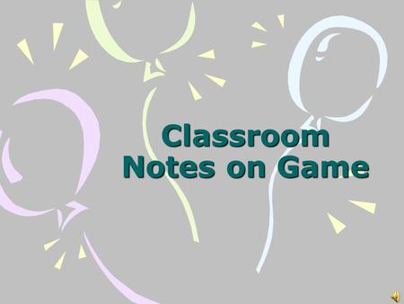 Classroom Notes on Game Purposes 1.To release energy 2.To have fun 3.To increase gross motor skills 4.To promote good sportsmanship 5.To enhance social.