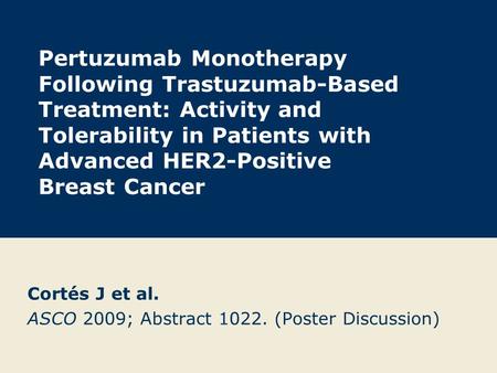 Cortés J et al. ASCO 2009; Abstract (Poster Discussion)