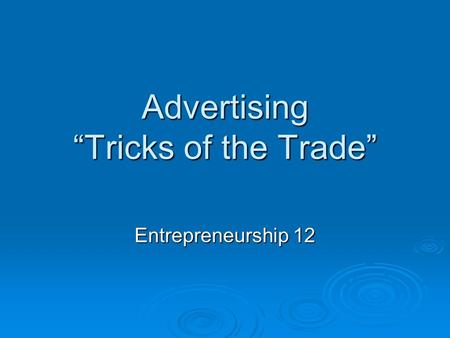 Advertising “Tricks of the Trade” Entrepreneurship 12.