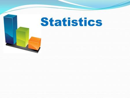 Statistics. Our objective today: Learn about statistics and why they are important Explore how we can gain information about a population by examining.