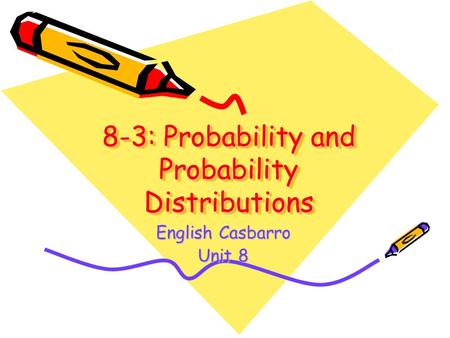 8-3: Probability and Probability Distributions English Casbarro Unit 8.