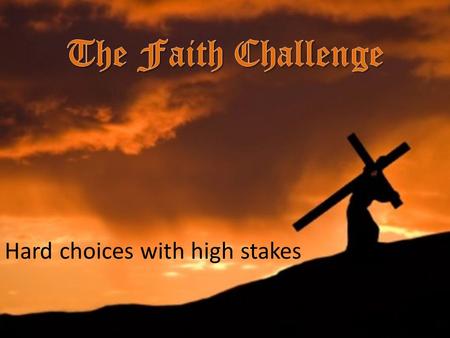 Hard choices with high stakes. Hebrews 11:23-26 It was by faith that Moses' parents hid him for three months when he was born. They saw that God had given.