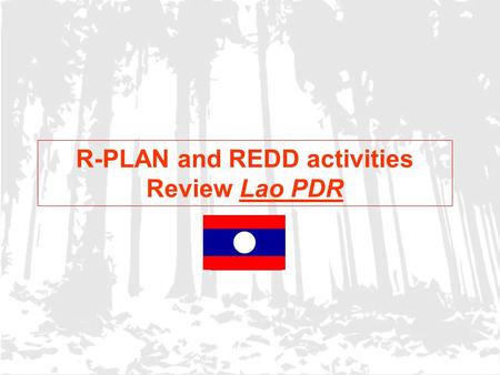 R-PLAN and REDD activities Review Lao PDR Flag of your country.