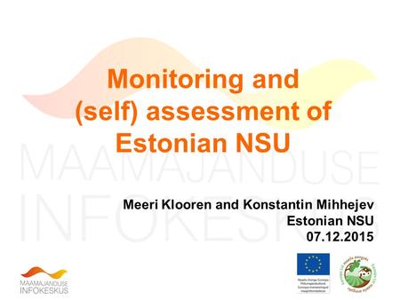 Monitoring and (self) assessment of Estonian NSU Meeri Klooren and Konstantin Mihhejev Estonian NSU 07.12.2015.