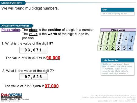 CCSS 4 th Grade Numbers and Operations in Base Ten 3.0 Use place value understanding to round multi-digit whole numbers to any place. Lesson to be used.