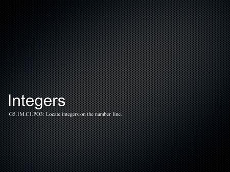 Integers G5.1M.C1.PO3: Locate integers on the number line.