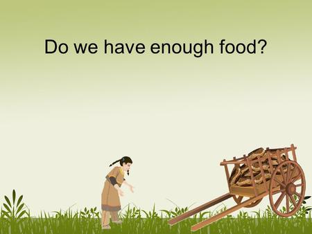 Do we have enough food?. This problem is only difficult to answer because it has a lot of parts. Finding the answer just requires subtracting and comparing.