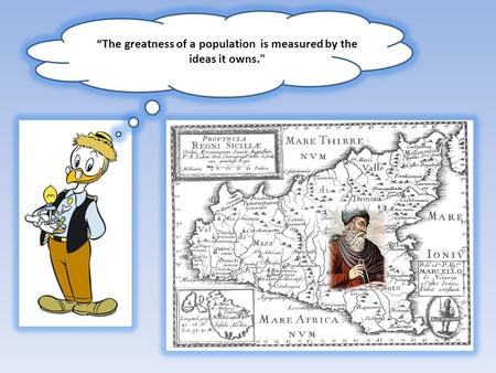 “The greatness of a population is measured by the ideas it owns.