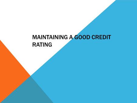 MAINTAINING A GOOD CREDIT RATING. CLAUSES AND CONTRACTS Contract - read what you sign Preapproved - the bank will allow you to buy the item  Only you.