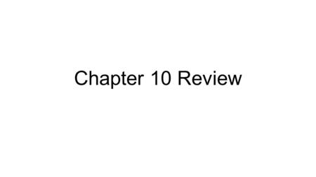 Chapter 10 Review.