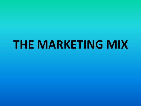 THE MARKETING MIX.