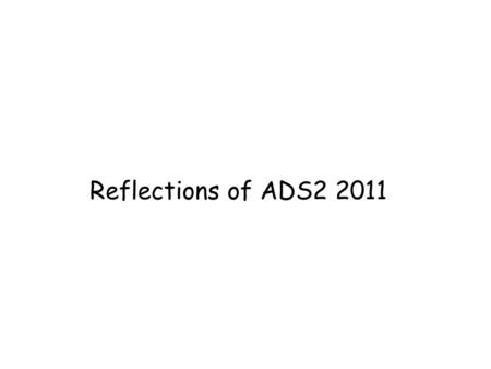 Reflections of ADS2 2011. “There has never been a better time to teach Computer Science” Patrick Prosser 2011.