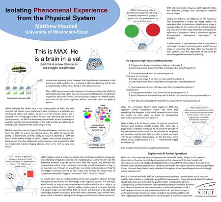 MAX This is MAX. He is a brain in a vat. (and this is a new take on an old thought experiment) Unlike other envatted brains however, the Physical Reality.