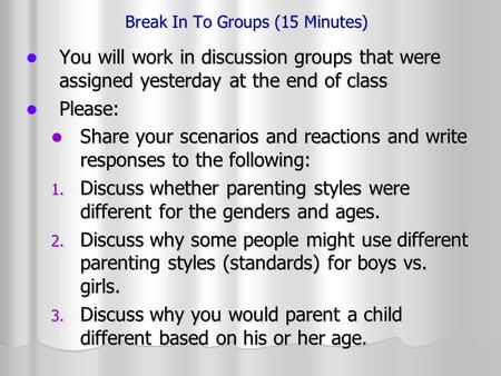 Break In To Groups (15 Minutes) You will work in discussion groups that were assigned yesterday at the end of class You will work in discussion groups.