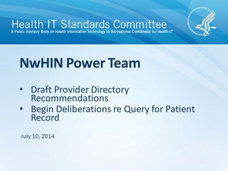 Draft Provider Directory Recommendations Begin Deliberations re Query for Patient Record NwHIN Power Team July 10, 2014.