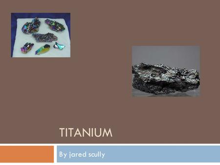 Titanium By jared scully.