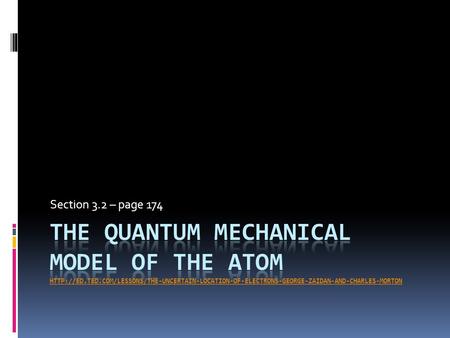 Section 3.2 – page 174. De Broglie  Proposed the dual nature of light; it could act as a particle or a wave. 