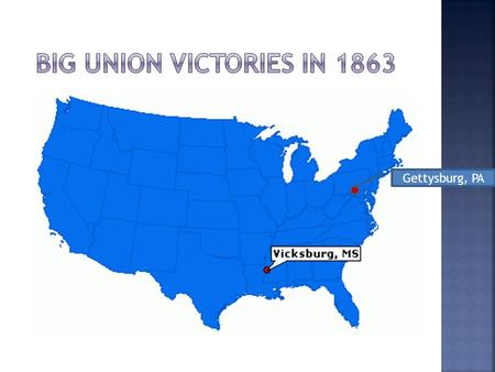 Gettysburg, PA.  Grant’s successful push down Mississippi left only one major CSA stronghold - Vicksburg  His forces surround the city (blockade) for.