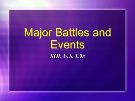 Major Battles and Events SOL U.S. I.9e. Fort Sumter The firing on Fort Sumter, S.C. began the war.