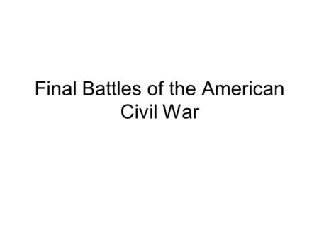 Final Battles of the American Civil War. Fredericksburg December, 1862 A chicken could not live on that field when we open on it.”(Porter Alexander.)