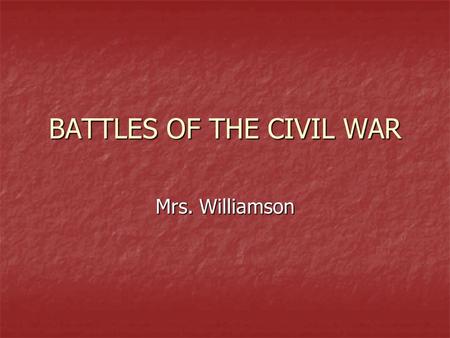 BATTLES OF THE CIVIL WAR Mrs. Williamson. Fort Sumter- Fort Sumter- South Carolina fort on Charlestown Harbor, originally Union fort until April 1861.