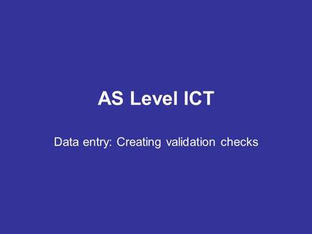 AS Level ICT Data entry: Creating validation checks.