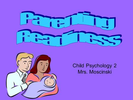 Child Psychology 2 Mrs. Moscinski. [ Humor | Wilkinson Home ] Last Updated: April 30, 2001HumorWilkinson Home Parenting Readiness Test Take this simple.