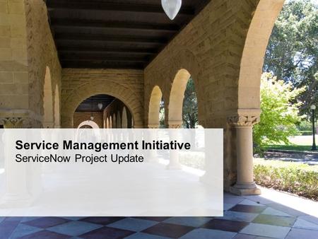 Service Management Initiative ServiceNow Project Update.