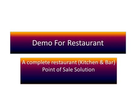 Demo For Restaurant A complete restaurant (Kitchen & Bar) Point of Sale Solution.