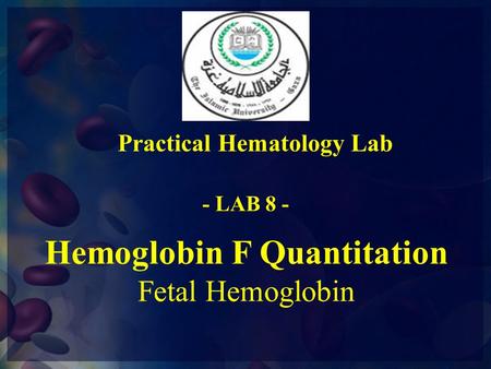 Hemoglobin F Quantitation Fetal Hemoglobin Practical Hematology Lab - LAB 8 -