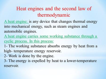 Heat engines and the second law of thermodynamic A heat engine: is any device that changes thermal energy into mechanical energy, such as steam engines.