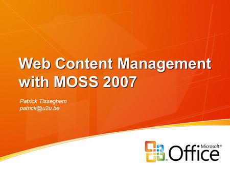 Web Content Management with MOSS 2007 Patrick Tisseghem