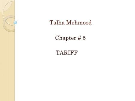 Talha Mehmood Chapter # 5 TARIFF. Introduction The electrical energy produced by a power station is delivered to a large number of consumers. The supply.