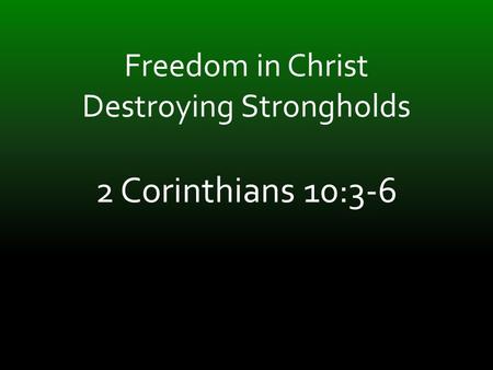 Freedom in Christ Destroying Strongholds