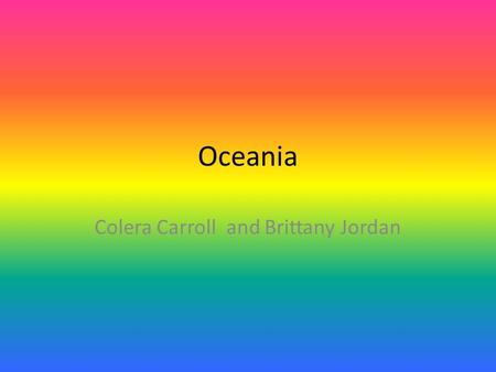 Oceania Colera Carroll and Brittany Jordan. Regions Melanesia Micronesia Polynesia.