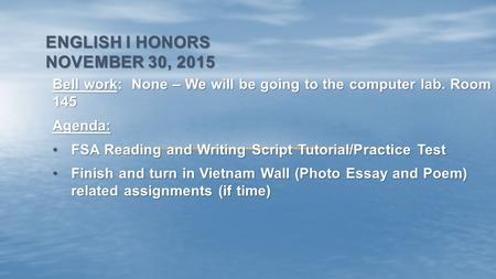 Bell work: None – We will be going to the computer lab. Room 145 Agenda: FSA Reading and Writing Script Tutorial/Practice TestFSA Reading and Writing Script.