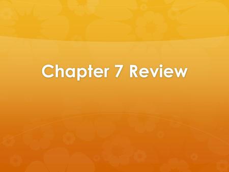 Chapter 7 Review.  You will work in teams of 3 to compete in this game.  Each team will be given a Whiteboard!  When each question is posted, you will.