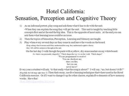 Hotel California: Sensation, Perception and Cognitive Theory 1)As an informal pretest, play song and ask them what it has to do with the unit. -When they.