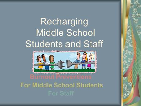 Recharging Middle School Students and Staff Burnout Preventions For Middle School Students For Staff.