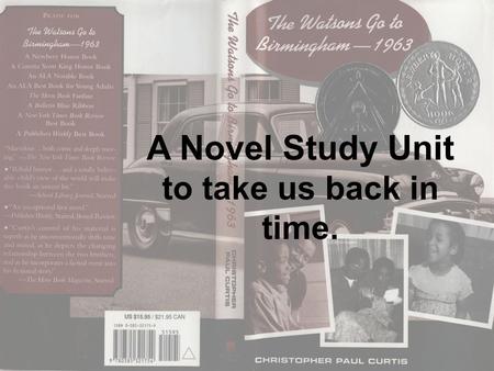 A Novel Study Unit to take us back in time.. The Author Christopher Paul Curtis What does he like to write about? Where is he from? How did he start writing?