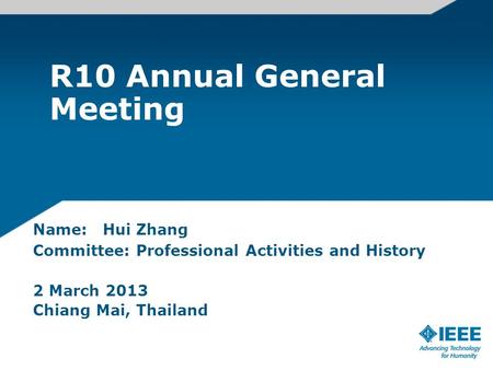 R10 Annual General Meeting Name: Hui Zhang Committee: Professional Activities and History 2 March 2013 Chiang Mai, Thailand.