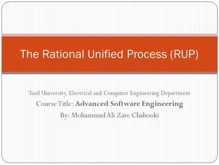 Yazd University, Electrical and Computer Engineering Department Course Title: Advanced Software Engineering By: Mohammad Ali Zare Chahooki The Rational.