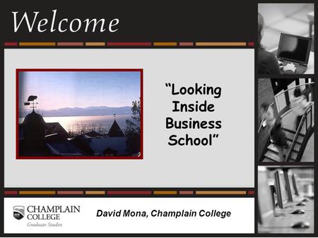 “Looking Inside Business School” David Mona, Champlain College.