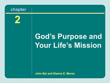 John Byl and Dianne E. Moroz God’s Purpose and Your Life’s Mission 2 chapter.