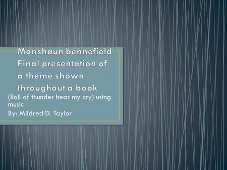 (Roll of thunder hear my cry) using music By: Mildred D. Taylor.