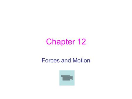 Chapter 12 Forces and Motion.