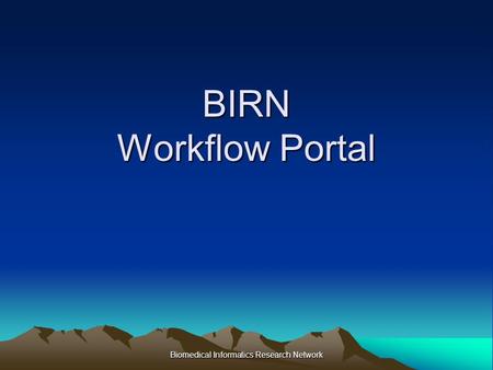 Biomedical Informatics Research Network BIRN Workflow Portal.