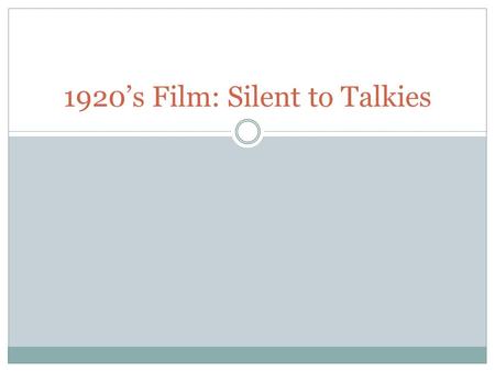 1920’s Film: Silent to Talkies. First Film The Horse in Motion 1878 Created by filming a running horse with a few cameras, then splicing the pictures.