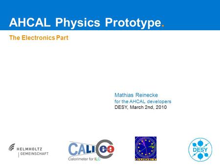 AHCAL Physics Prototype. The Electronics Part Mathias Reinecke for the AHCAL developers DESY, March 2nd, 2010.